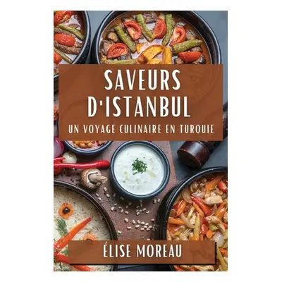 "Saveurs d'Istanbul: Un Voyage Culinaire en Turquie" - "" ("Moreau lise")