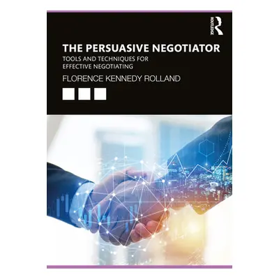 "The Persuasive Negotiator: Tools and Techniques for Effective Negotiating" - "" ("Kennedy Rolla