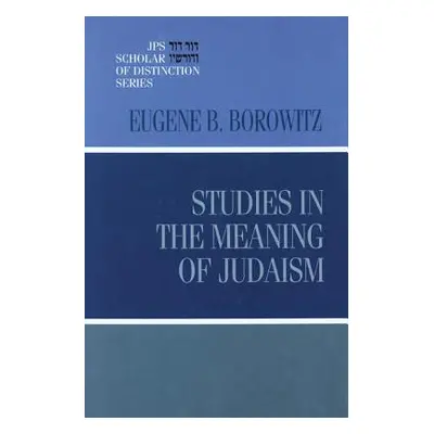 "Studies in the Meaning of Judaism" - "" ("Borowitz Eugene B.")