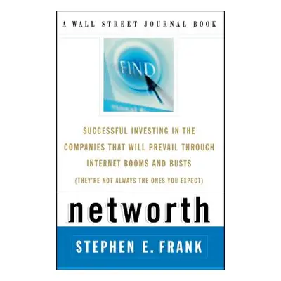 Networth: Successful Investing in the Companies That Will Prevail Through Internet Booms and Bus