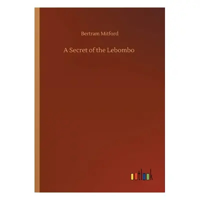 "A Secret of the Lebombo" - "" ("Mitford Bertram")