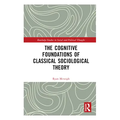 "The Cognitive Foundations of Classical Sociological Theory" - "" ("McVeigh Ryan")