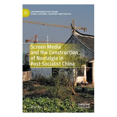 "Screen Media and the Construction of Nostalgia in Post-Socialist China" - "" ("Gu Zhun")