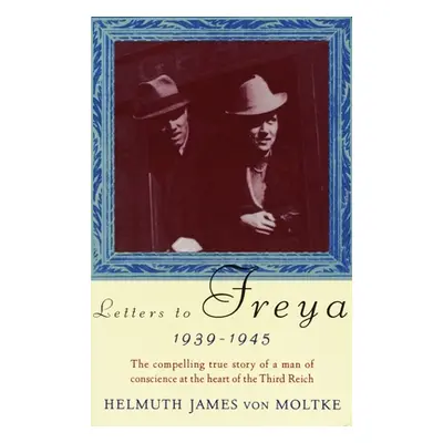 "Letters to Freya, 1939-1945" - "" ("Von Moltke Helmuth")