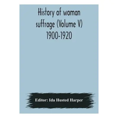 "History of woman suffrage (Volume V) 1900-1920" - "" ("Husted Harper Ida")