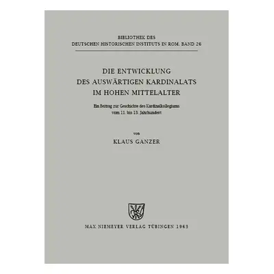 "Die Entwicklung des auswrtigen Kardinalats im hohen Mittelalter" - "" ("Ganzer Klaus")