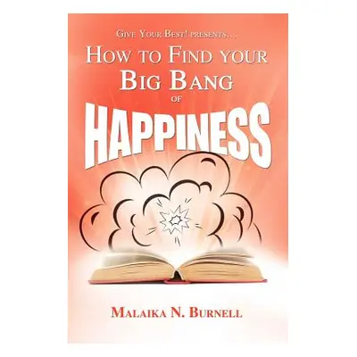 "How to Find Your Big Bang of Happiness" - "" ("Burnell Malaika N.")