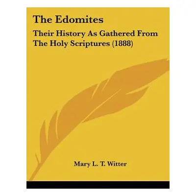 "The Edomites: Their History As Gathered From The Holy Scriptures (1888)" - "" ("Witter Mary L. 