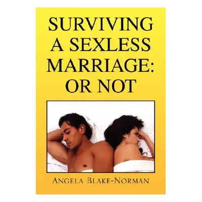 "Surviving a Sexless Marriage: Or Not" - "" ("Blake-Norman Angela")