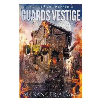 "Legends of Domstria: Guards Vestige" - "" ("Adams Alexander")