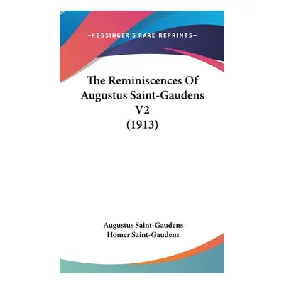 "The Reminiscences Of Augustus Saint-Gaudens V2 (1913)" - "" ("Saint-Gaudens Augustus")