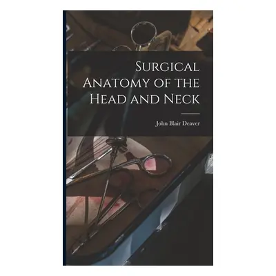 "Surgical Anatomy of the Head and Neck" - "" ("Deaver John Blair")