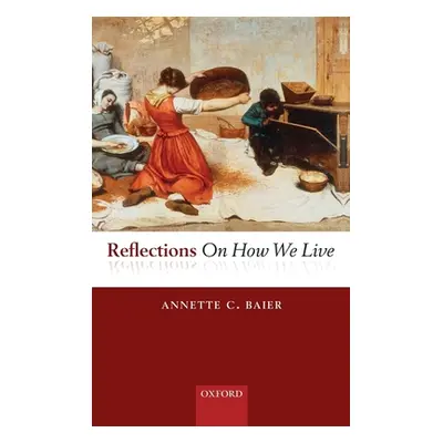 "Reflections on How We Live" - "" ("Baier Annette")