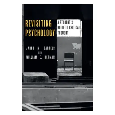 "Revisiting Psychology: A Student's Guide to Critical Thought" - "" ("Bartels Jared M.")