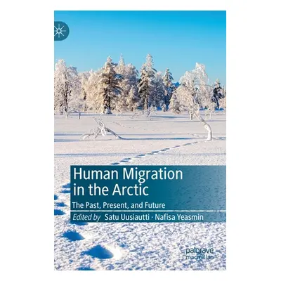 "Human Migration in the Arctic: The Past, Present, and Future" - "" ("Uusiautti Satu")