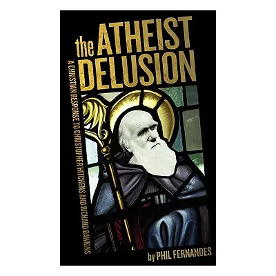 "The Atheist Delusion" - "" ("Fernandes Ph. D. Phil")