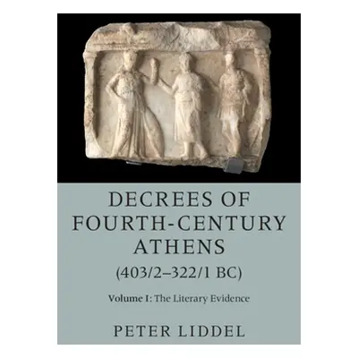 "Decrees of Fourth-Century Athens (403/2-322/1 Bc): Volume 1, the Literary Evidence" - "" ("Lidd