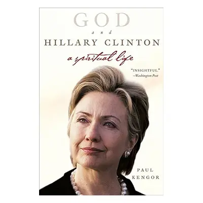 "God and Hillary Clinton: A Spiritual Life" - "" ("Kengor Paul")