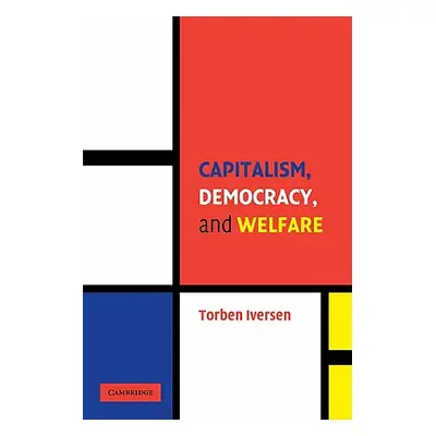 "Capitalism, Democracy, and Welfare" - "" ("Iversen Torben")