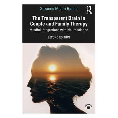 "The Transparent Brain in Couple and Family Therapy: Mindful Integrations with Neuroscience" - "