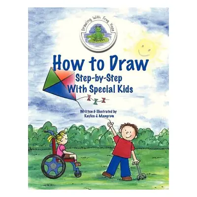 "How to Draw Step-By-Step With Special Kids" - "" ("Mangrum Kaylea J.")