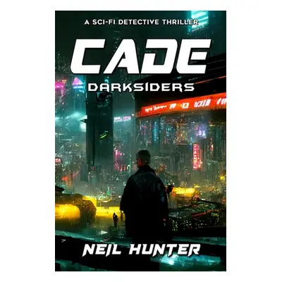 "Cade: Darksiders - Book 1" - "" ("Hunter Neil")