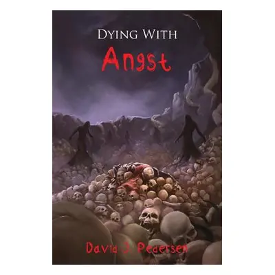 "Dying with Angst" - "" ("Pedersen David J.")