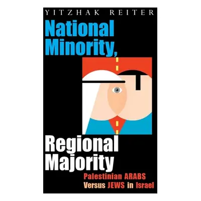 "National Minority, Regional Majority: Palestinian Arabs Versus Jews in Israel" - "" ("Reiter Yi