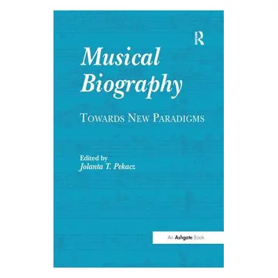 "Musical Biography: Towards New Paradigms" - "" ("Pekacz Jolanta T.")