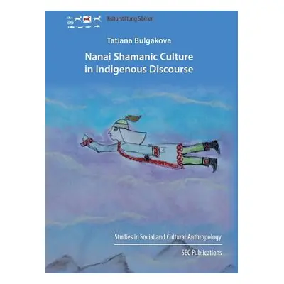 "Nanai Shamanic Culture in Indigenous Discourse" - "" ("Bulgakova Tatiana")