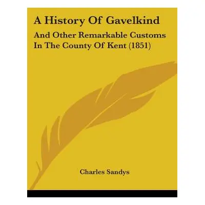 "A History Of Gavelkind: And Other Remarkable Customs In The County Of Kent (1851)" - "" ("Sandy