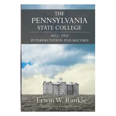 "The Pennsylvania State College 1853-1932: Interpretation and Record" - "" ("Runkle Erwin W.")