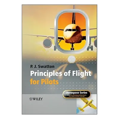 "The Principles of Flight for Pilots" - "" ("Swatton Peter J.")