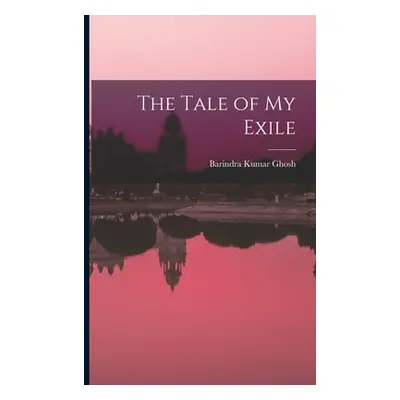 "The Tale of my Exile" - "" ("Ghosh Barindra Kumar")