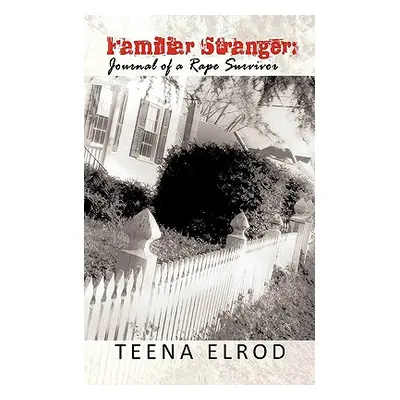 "Familiar Stranger: Journal of a Rape Suvivor" - "" ("Elrod Teena")