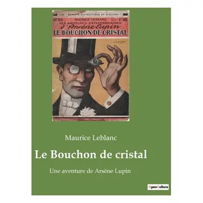 "Le Bouchon de cristal: Une aventure de Arsne Lupin" - "" ("LeBlanc Maurice")