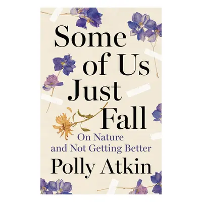 "Some of Us Just Fall: On Nature and Not Getting Better" - "" ("Atkin Polly")