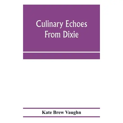 "Culinary echoes from Dixie" - "" ("Brew Vaughn Kate")