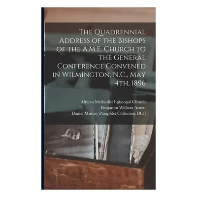 "The Quadrennial Address of the Bishops of the A.M.E. Church to the General Conference Convened 