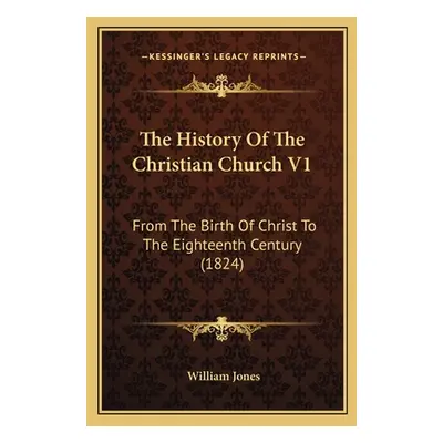 "The History Of The Christian Church V1: From The Birth Of Christ To The Eighteenth Century (182