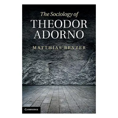 "The Sociology of Theodor Adorno" - "" ("Benzer Matthias")