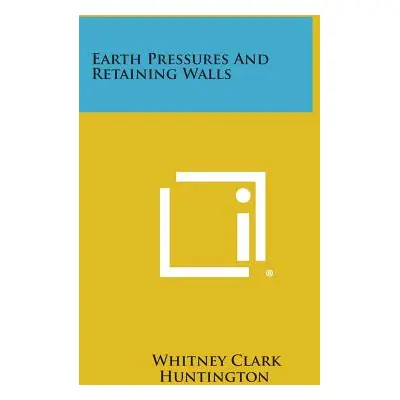 "Earth Pressures And Retaining Walls" - "" ("Huntington Whitney Clark")