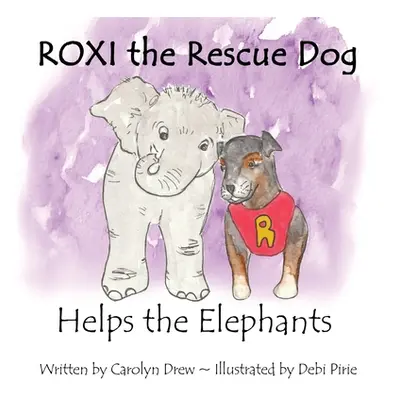 "ROXI the Rescue Dog Helps the Elephants: A Story About Animal Compassion & Kindness for Childre