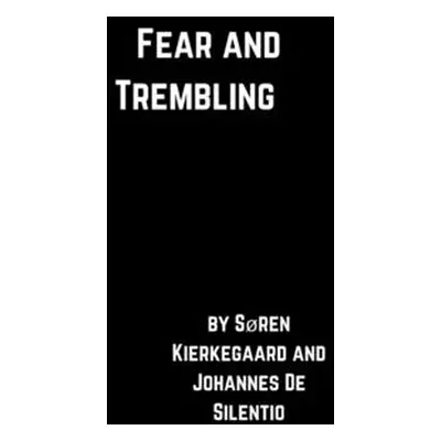 "Fear and Trembling" - "" ("De Silentio Johannes")