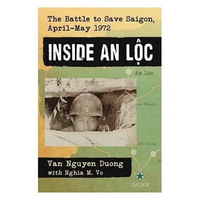 "Inside an Loc: The Battle to Save Saigon, April-May 1972" - "" ("Duong Van Nguyen")