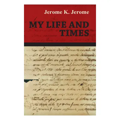 "My Life and Times" - "" ("Jerome Jerome K.")