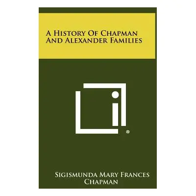 "A History Of Chapman And Alexander Families" - "" ("Chapman Sigismunda Mary Frances")