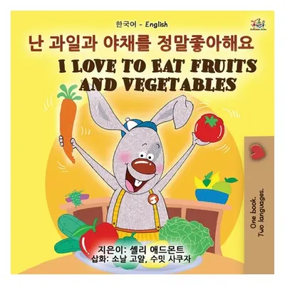 "I Love to Eat Fruits and Vegetables (Korean English Bilingual Book for Kids)" - "" ("Admont She