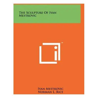 "The Sculpture Of Ivan Mestrovic" - "" ("Mestrovic Ivan")