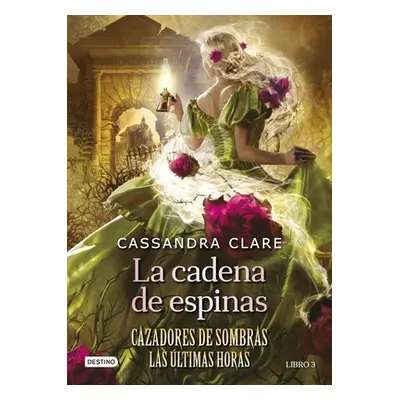 "La Cadena de Espinas (Cazadores de Sombras 3. Las ltimas Horas) / Chain of Thorns (the Last Hou